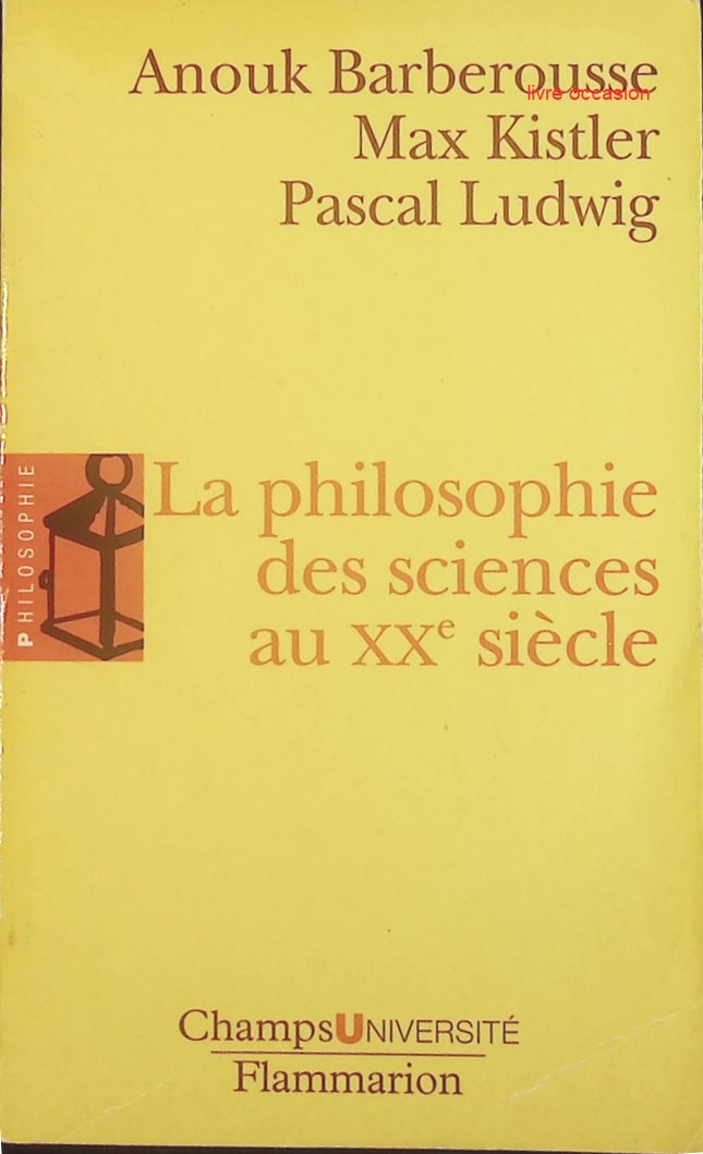 La philosophie des sciences au XXe siècle - Anouk Barberousse Max Kistler Pascal Ludwig - Livre