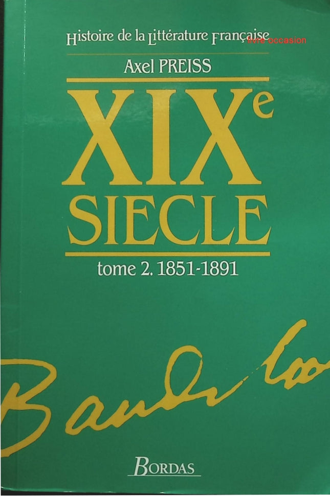 Histoire de la littérature française - XIXe siècle, tome 2 1851/1891 - Axel Preiss - Livre