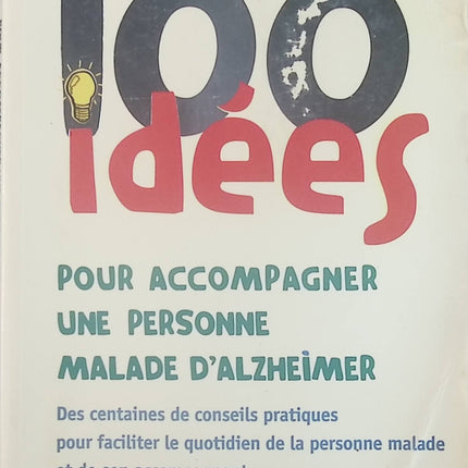 100 idées pour accompagner un malade d'Alzheimer - Association France Alzheimer - Livre