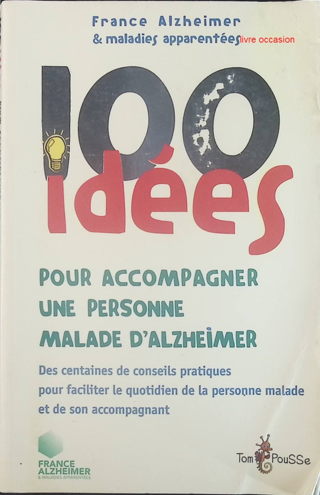 100 idées pour accompagner un malade d'Alzheimer - Association France Alzheimer - Livre