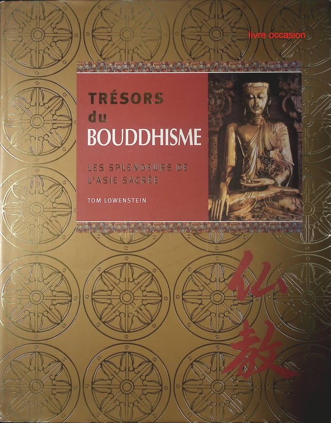 Trésors du Bouddhisme - Les splendeurs de l'Asie Sacrée - Tom Lowenstein - Livre
