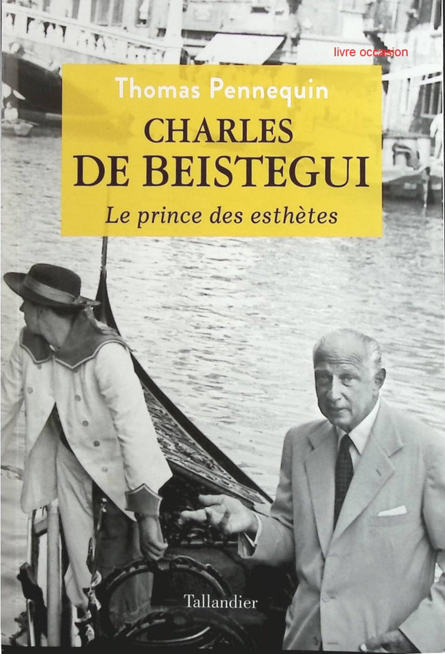 Charles de Beistegui - Le prince des esthètes - Thomas Pennequin - Livre
