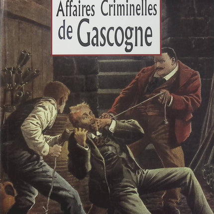 Les Grandes Affaires Criminelles de Gascogne – S. Larue, faits divers, enquêtes judiciaires et histoires criminelles du Sud-Ouest - Livre