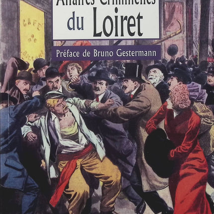 Les Grandes Affaires Criminelles du Loiret – Pascal Nourrisson, Bruno Gestermann, faits divers, enquêtes et histoires criminelles du Loiret - Livre