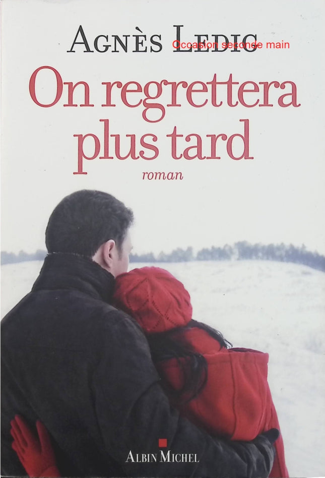 On regrettera plus tard – Agnès Ledig, roman contemporain sur les rencontres, les liens humains et les choix de vie - Livre