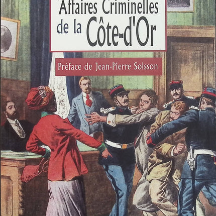Les Grandes Affaires Criminelles de la Côte-d’Or – Marie-Françoise Barbot, faits divers, enquêtes et histoires criminelles de Bourgogne - Livre