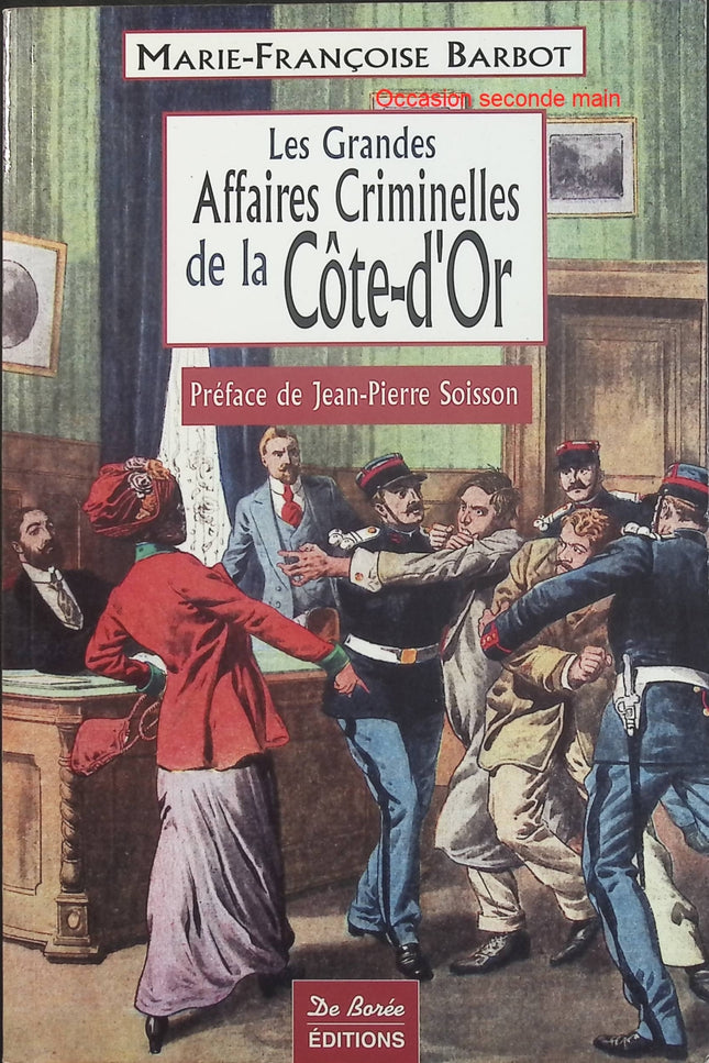 Les Grandes Affaires Criminelles de la Côte-d’Or – Marie-Françoise Barbot, faits divers, enquêtes et histoires criminelles de Bourgogne - Livre