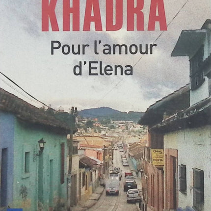 Pour l’amour d’Elena – Yasmina Khadra, roman contemporain sur l’amour, la famille, les émotions et les choix de vie - Livre