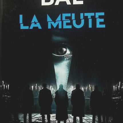 La Meute – Olivier Bal, thriller psychologique sombre et enquête haletante autour d’un groupe mystérieux - Livre