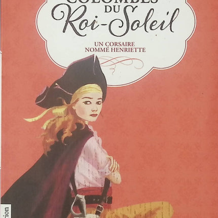 Les Colombes du Roi-Soleil, tome 7 : Un corsaire nommé Henriette - Anne-Marie Desplat-Duc - Livre