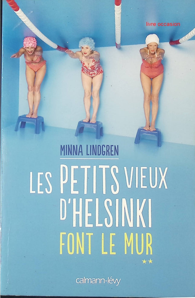 Les petits vieux d'Helsinki font le mur - Minna Lindgren - Livre