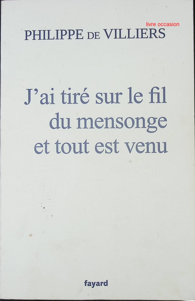 J'ai tiré sur le fil du mensonge et tout est venu - Philippe de Villiers - Livre