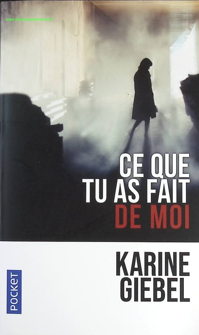 Ce que tu as fait de moi - Karine Giebel - livre