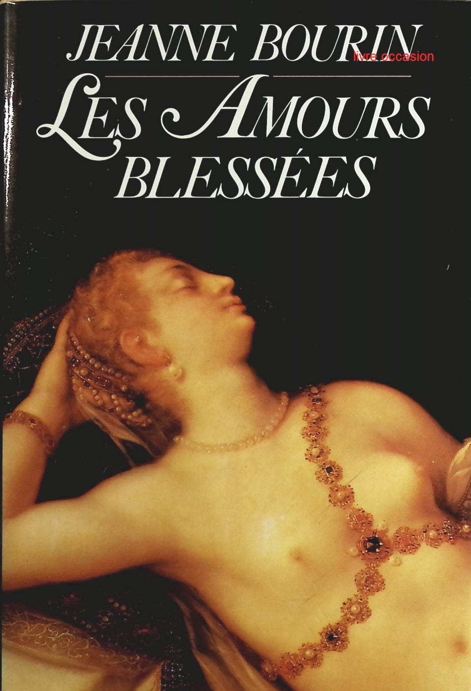 Les amours blessées - Jeanne Bourin - Livre