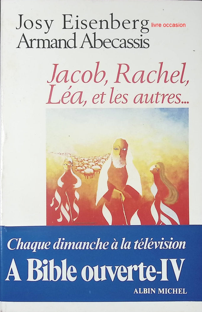 A Bible ouverte - Tome 4 - Jacob, Rachel, Léa et les autres - Josy Eisenberg Armand Abécassis - Livre