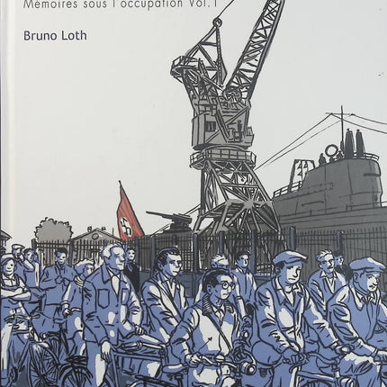 Ouvrier – Mémoires sous l’Occupation Tome 1 – Bruno Loth – Bande dessinée historique, vie ouvrière et Seconde Guerre mondiale - Livre BD