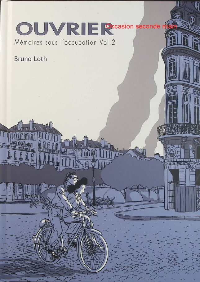 Ouvrier – Mémoires sous l’Occupation Tome 2 – Bruno Loth – Bande dessinée historique, vie ouvrière et Seconde Guerre mondiale - Livre BD
