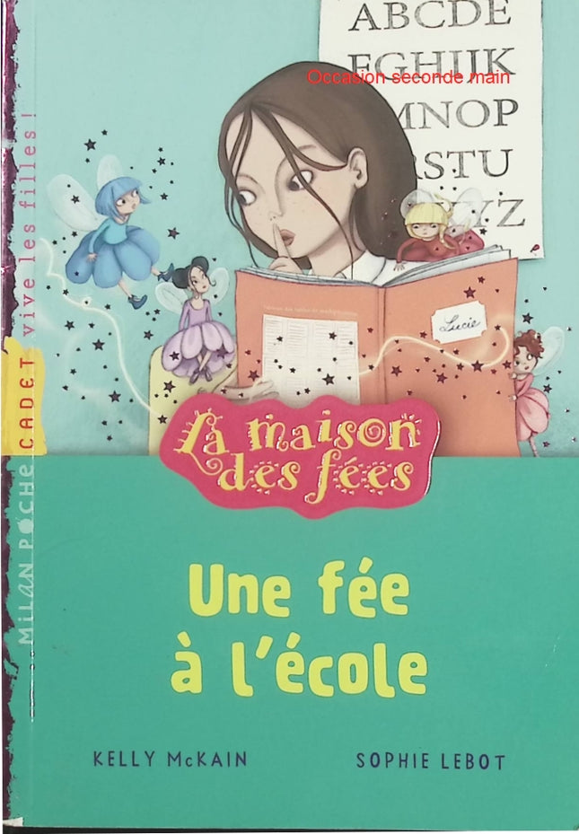 La Maison des fées – Une fée à l’école – Kelly McKain et Sophie Lebot, roman jeunesse magique sur les fées, l’école et les aventures fantastiques - Livre