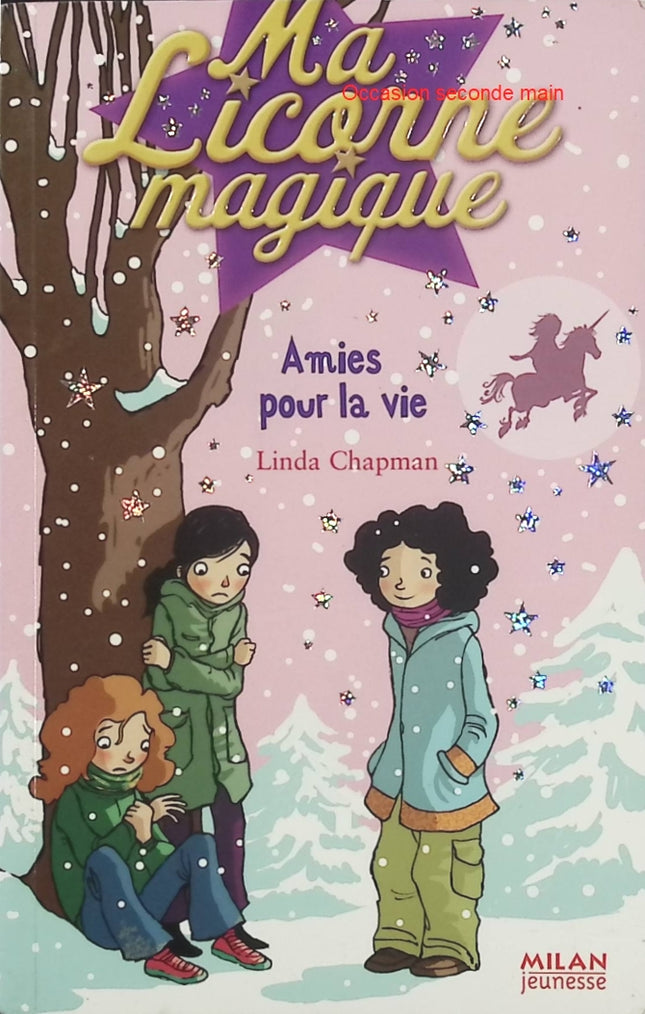 Ma Licorne magique Tome 7 – Amies pour la vie – Linda Chapman, roman jeunesse fantastique sur l’amitié, les licornes et les aventures magiques - Livre