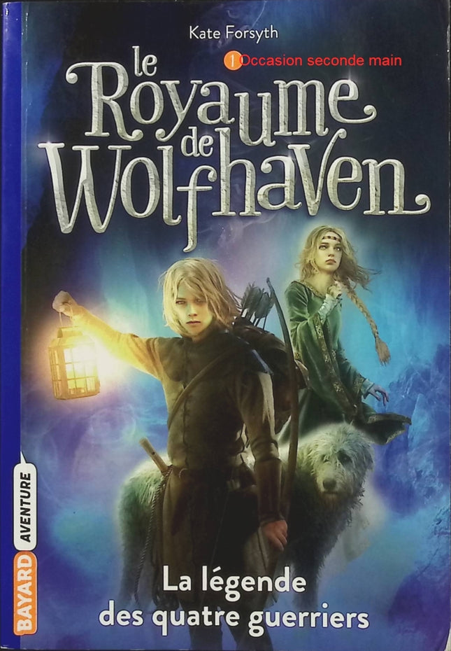 Le Royaume de Wolfhaven Tome 1 – La Légende des quatre guerriers – Kate Forsyth, roman fantasy jeunesse entre magie, légendes et aventures épiques - Livre