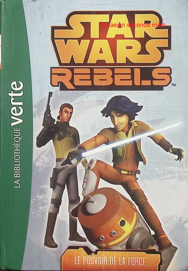 Star Wars Rebels Tome 3 – Le Pouvoir de la Force – Bibliothèque Verte – Roman jeunesse Disney - Livre