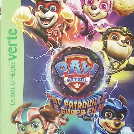 Paw Patrol - La Pat’ Patrouille - Le Super Film - Le roman du film - Roman jeunesse aventure - Bibliothèque Verte - livre