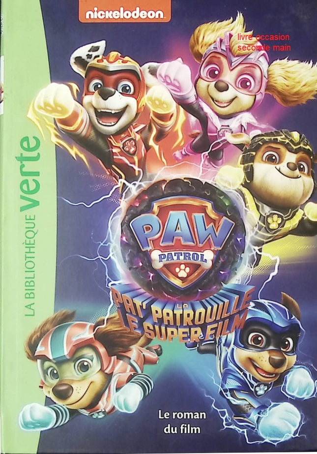 Paw Patrol - La Pat’ Patrouille - Le Super Film - Le roman du film - Roman jeunesse aventure - Bibliothèque Verte - livre
