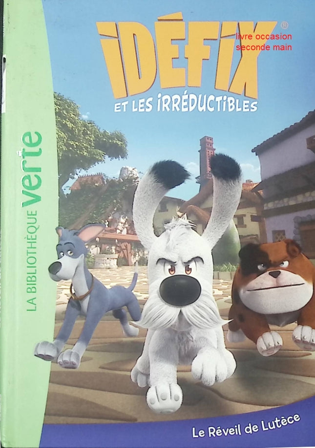 Idéfix et les Irréductibles Tome 1 - Le Réveil de Lutèce - Roman jeunesse aventure et humour - Bibliothèque Verte - livre