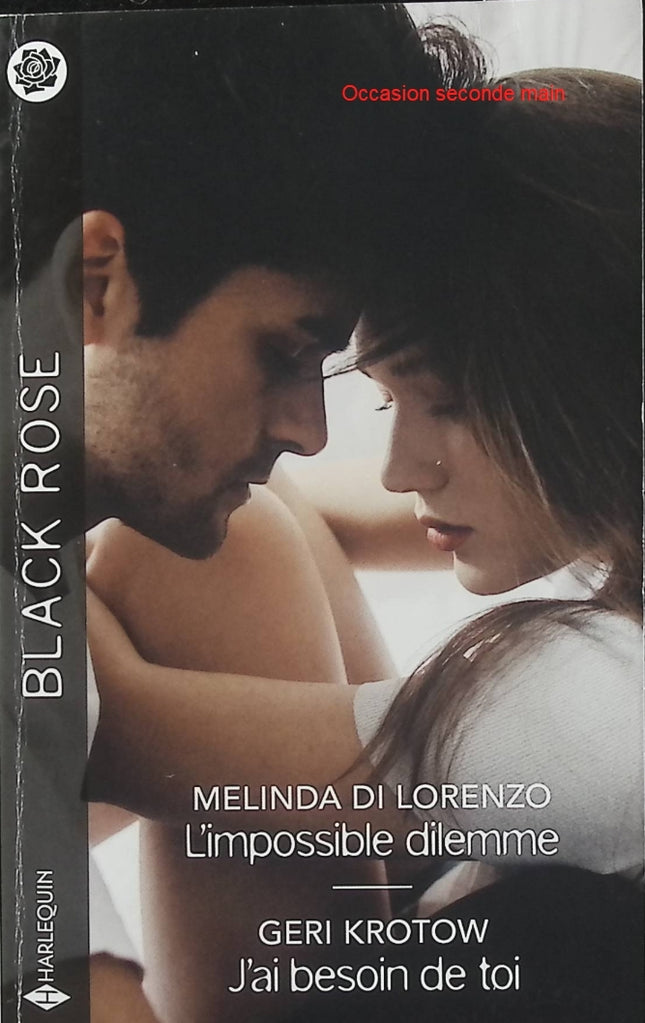 L'impossible dilemme - J'ai besoin de toi - Melinda Di Lorenzo - Geri Krotow - Black Rose - Romance suspense - Policier infiltré - Gang criminel - Meurtre - Enquête - Menace - Protection - Danger - Secrets - Grossesse - Livre