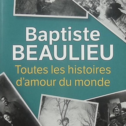 Toutes les histoires d'amour du monde – Baptiste Beaulieu – Roman contemporain, saga familiale, secrets et émotions - Livre