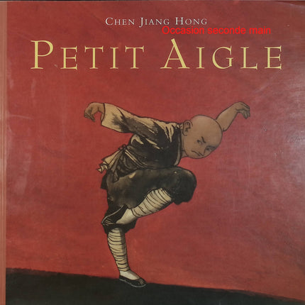 Petit aigle – Chen Jiang Hong – Album jeunesse sur la Chine, le kung-fu et l'apprentissage – Livre d'occasion - Livre