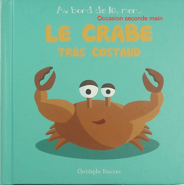 Le crabe très costaud – Christophe Boncens – album jeunesse animaux mer histoire drôle courage entraide - Livre