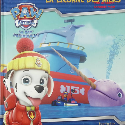 Livre enfant Pat’ Patrouille aventure mer – La licorne des mers – Anne Marchand Kalicky – histoire illustrée dès 3 ans - livre
