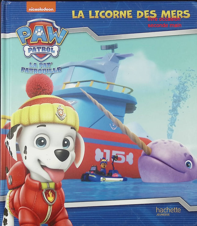 Livre enfant Pat’ Patrouille aventure mer – La licorne des mers – Anne Marchand Kalicky – histoire illustrée dès 3 ans - livre