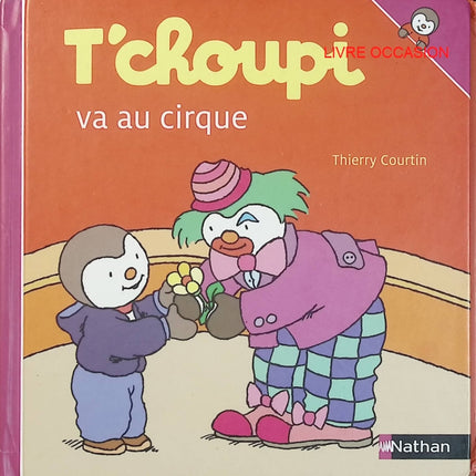 T’choupi va au cirque – Thierry Courtin – livre jeunesse premières découvertes cirque et émotions - Livre