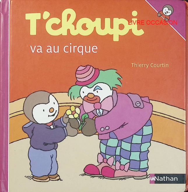 T’choupi va au cirque – Thierry Courtin – livre jeunesse premières découvertes cirque et émotions - Livre