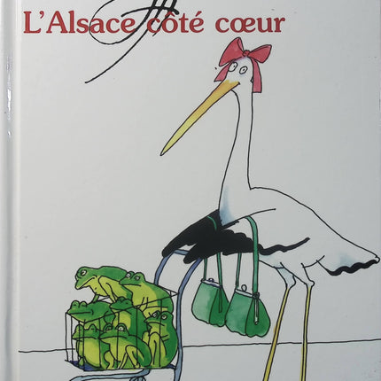 L'Alsace côté cœur - Tomi Ungerer - Version française - Alsace - Strasbourg - Culture - Histoire - Identité - Livre