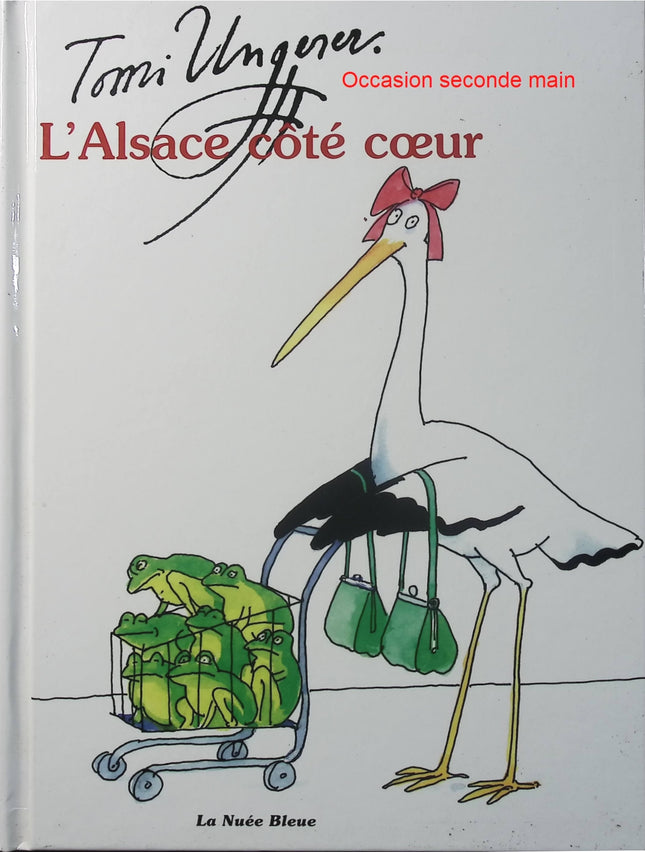 L'Alsace côté cœur - Tomi Ungerer - Version française - Alsace - Strasbourg - Culture - Histoire - Identité - Livre