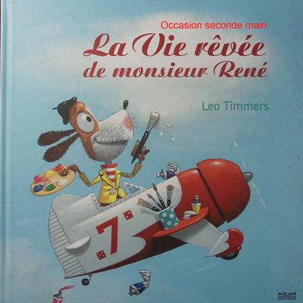 La vie rêvée de monsieur René - Léo Timmers - Album jeunesse dès 3 ans - Peinture - Magie - Imagination - Art - Livre