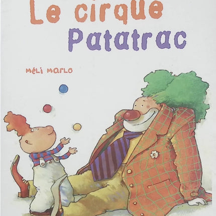 Le cirque Patatrac – Méli Marlo, histoire jeunesse amusante sur le cirque, les clowns et les spectacles - Livre