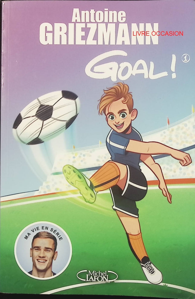 Goal ! Tome 1 – Coups francs et coups fourrés – Antoine Griezmann – roman jeunesse football aventure - Livre
