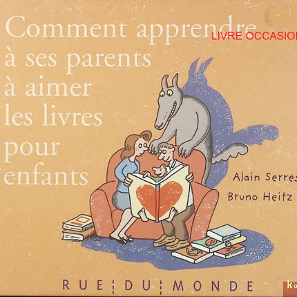 Comment apprendre à ses parents à aimer les livres pour enfants – Bruno Heitz & Alain Serres – album jeunesse humoristique - Livre