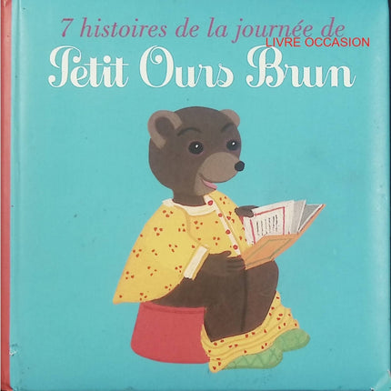 7 histoires de la journée de Petit Ours Brun – recueil jeunesse – histoires du quotidien et autonomie - Livre