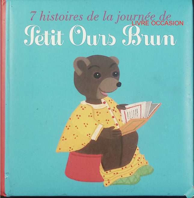 7 histoires de la journée de Petit Ours Brun – recueil jeunesse – histoires du quotidien et autonomie - Livre