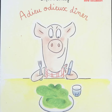Adieu Odieux Dîner – Delphine Bournay – Album jeunesse drôle sur les repas en famille dès 4 ans - livre