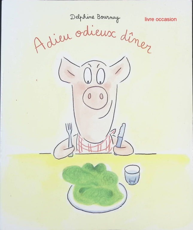 Adieu Odieux Dîner – Delphine Bournay – Album jeunesse drôle sur les repas en famille dès 4 ans - livre