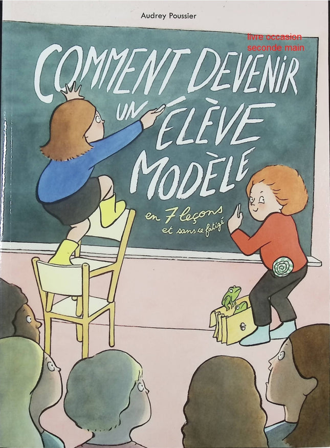 Comment devenir un élève modèle en 7 leçons et sans fatigue - Audrey Poussier - Guide jeunesse conseils et organisation - Livre