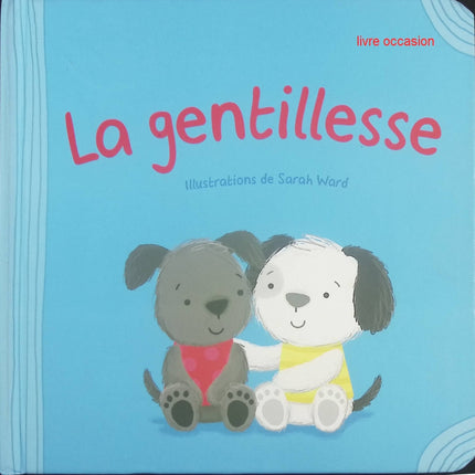 La gentillesse – album jeunesse éducatif sur les valeurs et le respect – Sarah Ward - livre