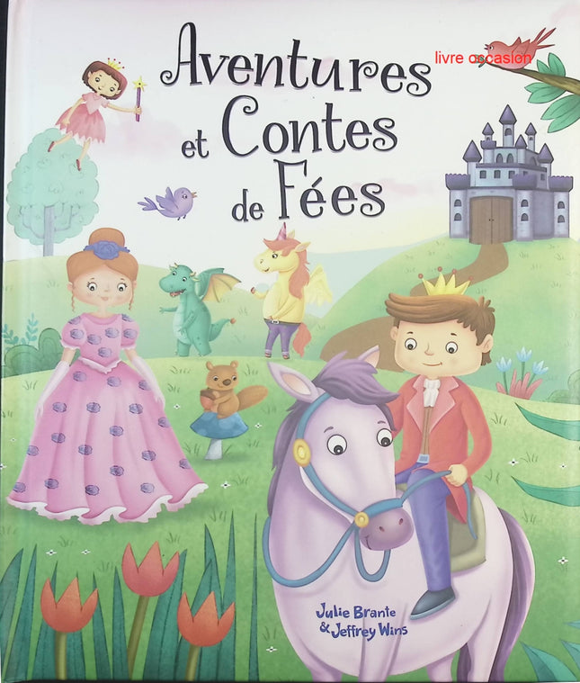 Aventures et contes de fées – recueil d’histoires et contes merveilleux pour enfants – Julie Branté - livre