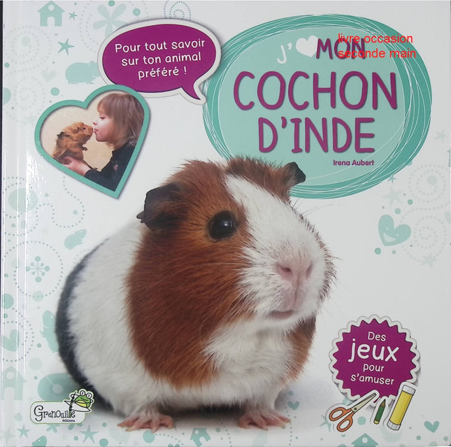 Livre jeunesse animaux – J’aime mon cochon d’Inde – Irena Aubert – guide illustré dès 6 ans - livre